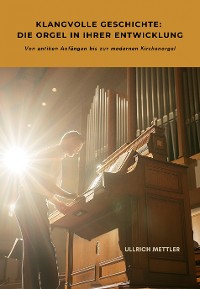 Cover Klangvolle Geschichte: Die Orgel in ihrer Entwicklung