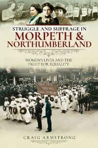 Cover Struggle and Suffrage in Morpeth & Northumberland