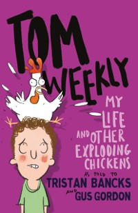 Cover Tom Weekly 4: My Life and Other Exploding Chickens