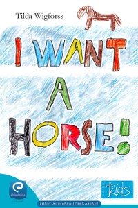 Cover I Want a Horse! : Books by kids for kids