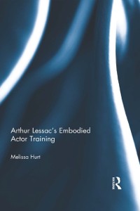 Cover Arthur Lessac''s Embodied Actor Training