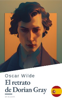 Cover El Retrato de Dorian Gray de Oscar Wilde - Una Inquietante Novela de Belleza, Obsesión y Decadencia en la Inglaterra Victoriana