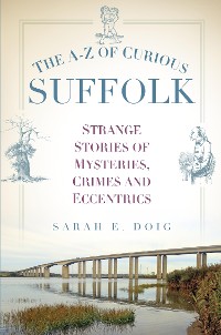 Cover The A-Z of Curious Suffolk