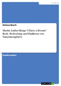 Cover Martin Luther Kings “I Have a Dream” Rede. Bedeutung und Funktion von Naturmetaphern