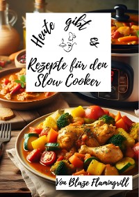 Cover Heute gibt es -Rezepte für den Slow Cooker