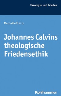 Cover Johannes Calvins theologische Friedensethik