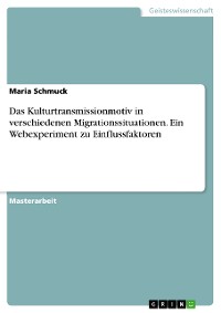 Cover Das Kulturtransmissionmotiv in verschiedenen Migrationssituationen. Ein Webexperiment zu Einflussfaktoren