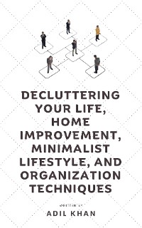 Cover Decluttering Your Life, Home Improvement, Minimalist Lifestyle, and Organization Techniques