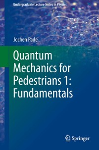 Cover Quantum Mechanics for Pedestrians 1: Fundamentals