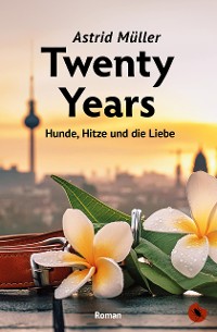 Cover Twenty Years – Hunde, Hitze und die Liebe