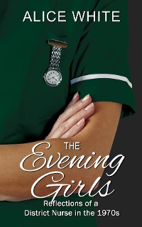 Cover The Evening Girls - Reflections of a District Nurse in the 1970's