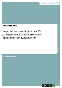 Cover Imperialismus zu Beginn des 20. Jahrhunderts. Das Ergebnis einer ökonomischen Kausalkette?