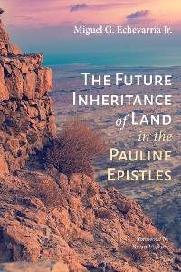 Cover The Future Inheritance of Land in the Pauline Epistles