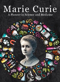 Cover Marie Curie: A Pioneer in Science and Medicine