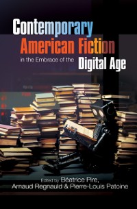 Cover Contemporary American Fiction in the Embrace of the Digital Age
