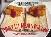 Cover Dimly Lit Meals for One - Heartbreaking Tales of Sad Food and Even Sadder Lives