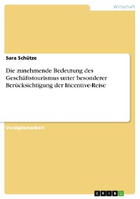 Cover Die zunehmende Bedeutung des Geschäftstourismus unter besonderer Berücksichtigung der Incentive-Reise