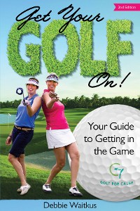 Cover Get Your Golf On!  Your Guide for Getting In the Game