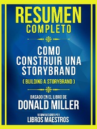 Cover Resumen Completo - Como Construir Una Storybrand (Building A Storybrand) - Basado En El Libro De Donald Miller