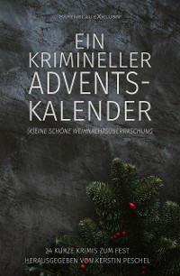 Cover Ein krimineller Adventskalender – (K)eine schöne Weihnachtsüberraschung: 24 kurze Krimis zum Fest