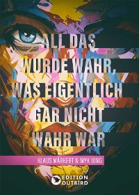 Cover All das wurde wahr, was eigentlich gar nicht wahr war