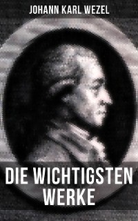Cover Die wichtigsten Werke von Johann Karl Wezel