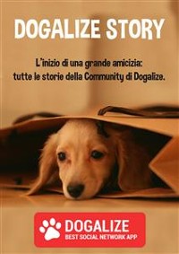 Cover Dogalize Story. L'inizio di una grande amicizia: tutte le storie della Community di Dogalize