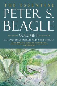 Cover Essential Peter S. Beagle, Volume 2: Oakland Dragon Blues And Other Stories