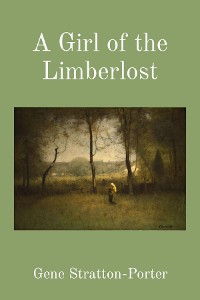 Cover A Girl of the Limberlost (Illustrated)