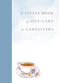 Cover A Little Book of Self-Care for Caregivers 