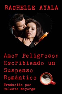 Cover Amor Peligroso: Escribiendo un Suspenso Romántico