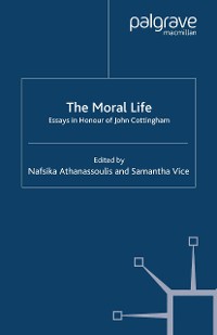 Cover The Moral Life: Essays in Honour of John Cottingham