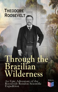 Cover Through the Brazilian Wilderness - An Epic Adventure of the Roosevelt-Rondon Scientific Expedition