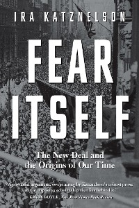 Cover Fear Itself: The New Deal and the Origins of Our Time