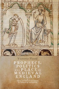 Cover Prophecy, Politics and Place in Medieval England