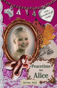 Cover Our Australian Girl: Peacetime for Alice (Book 4)