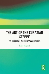 Cover The Art of the Eurasian Steppe : Its Influence on European Cultures