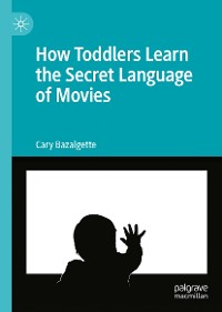 Cover How Toddlers Learn the Secret Language of Movies
