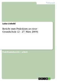 Cover Bericht zum Praktikum an einer Grundschule (2. - 27. März 2009)