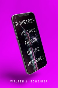 Cover A History of Fake Things on the Internet