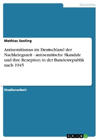 Cover Antisemitismus im Deutschland der Nachkriegszeit - antisemitische Skandale und ihre Rezeption in der Bundesrepublik nach 1945