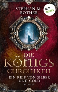 Cover Die Königs-Chroniken - Ein Reif von Silber und Gold