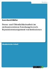Cover Presse- und Öffentlichkeitsarbeit im nichtuniversitären Forschungsbereich. Reputationsmanagement von Institutionen