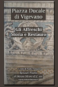 Cover Piazza Ducale di Vigevano. Storia e restauro delle decorazioni pittoriche