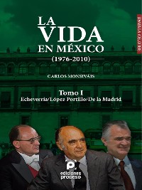 Cover La vida en México (1976-2010) Tomo I: Echeverría/López Portillo/De la Madrid