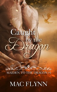 Cover Caught By the Dragon: Maiden to the Dragon, Book 1