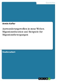 Cover Auswanderungswellen in neue Welten. Migrationstheorien und Beispiele für Migrationsbewegungen