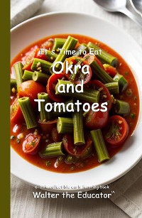 Cover It's Time to Eat Okra and Tomatoes