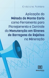 Cover Aplicação do Método de Monte Carlo como Ferramenta para Planejamento e Controle da Manutenção em Sirenes de Barragens de Rejeitos na Mineração