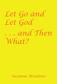 Cover Let Go and Let God . . . and Then What?